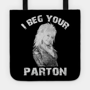 I beg your parton - Dolly Parton Tote