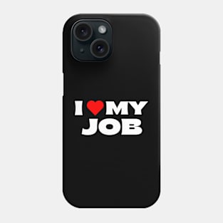 I Love My Job Phone Case