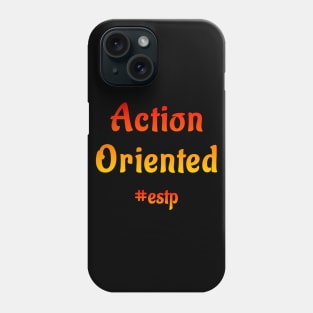 ESTP Action Oriented Phone Case