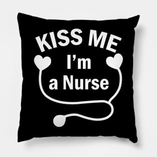 Kiss Me I'am A Nurse Pillow