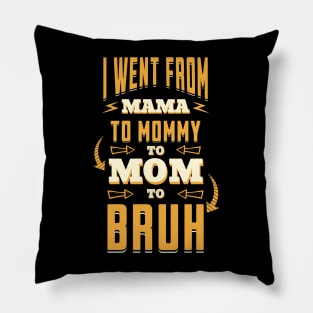 I Went From Mama to Mommy to Mom to Bruh - Humorous Parenting Journey Pillow