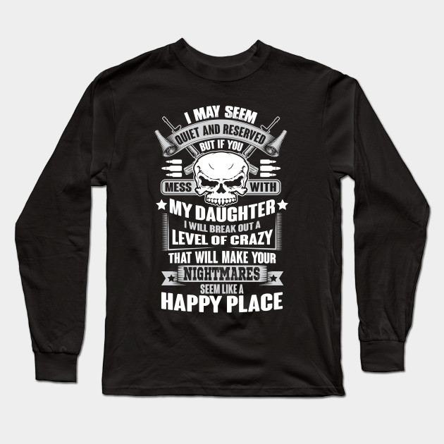 Don T Mess With My Daughter T Shirt Daughter Long Sleeve T