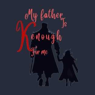 My father is kenough for me. | Kenough T-Shirt