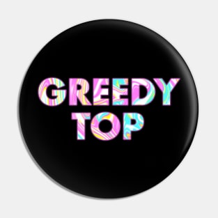 GREEDY TOP Pin