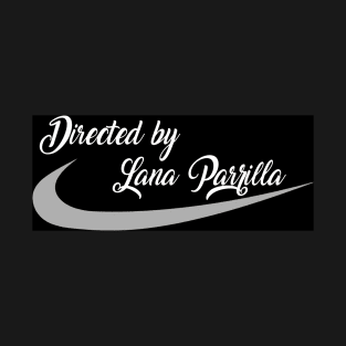 LANA PARRILLA directing T-Shirt