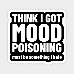 Mood Poisoning - Funny Mood Sarcastic Sayings Humor Magnet