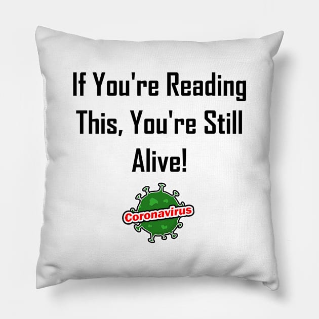 If You're Reading This, You're Still Alive! Pillow by GeekNirvana