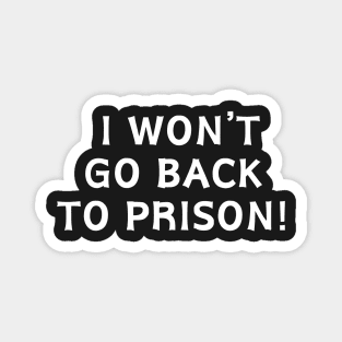 I Won't go Back To Prison Magnet