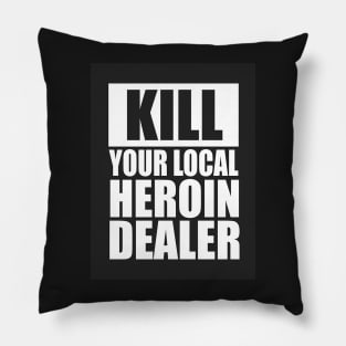 Kill your local heroin dealer Pillow