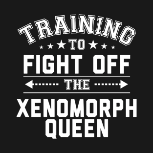 Training To Fight The Xenomorph Queen Alien T-Shirt