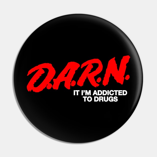 DARN It I'm Addicted to Drugs Parody Joke Funny Meme Pin by TrikoNovelty