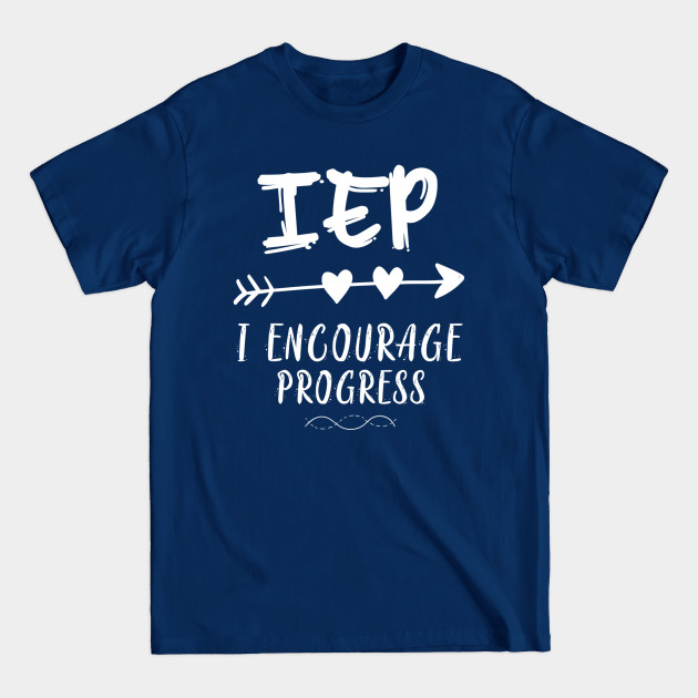 Discover IEP I Encourage Progress Special Education Teacher - Teachers Gifts - T-Shirt