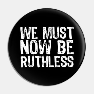 We Must Now Be Ruthless Feminism rgb gift Pin