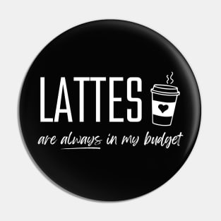 Lattes are Always in My Budget Funny Budgeting Pin