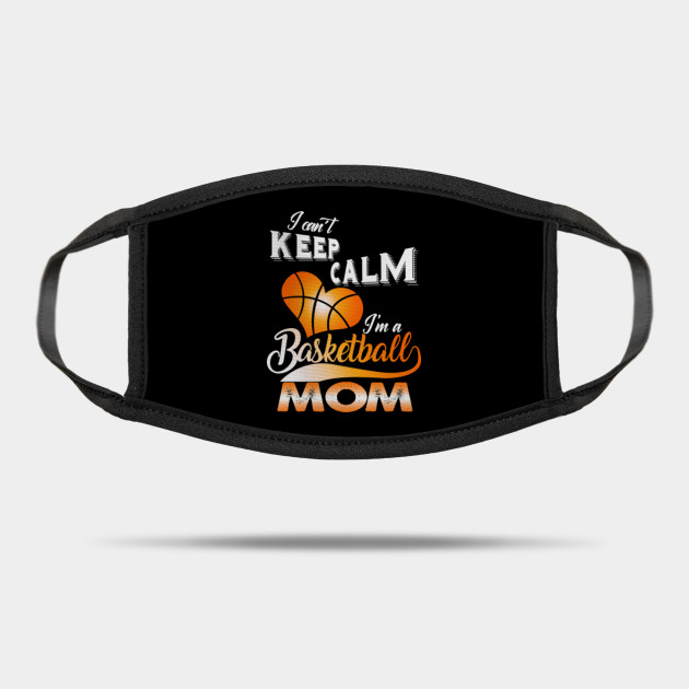 I Can T Keep Calm I M Basketball Mom Happy Mothers Day Mask