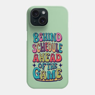 Behind Schedule Ahead Of The Game Phone Case