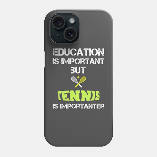 Tennis Mom Gifts: Education Is Important But Tennis Is Importanter Phone Case by poppoplover