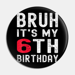 Bruh It'S My 6Th Birthday 6 Year Old Birthday Pin