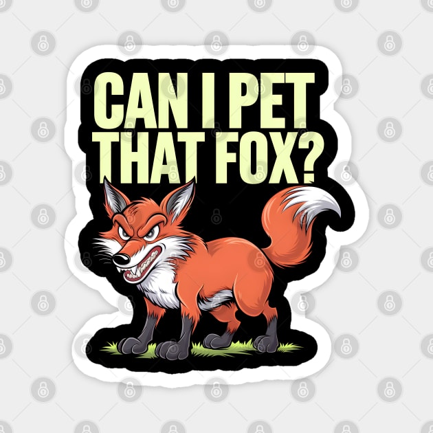 Can I Pet That Fox? Magnet by MakerMind8.2