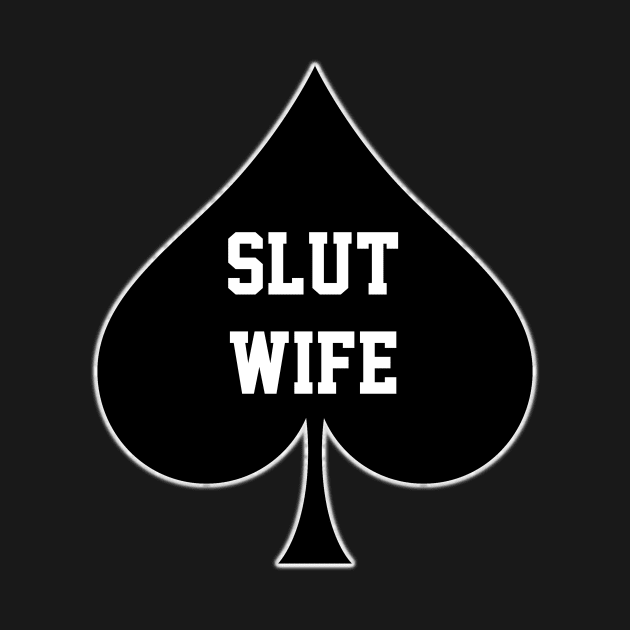 Slut Wife- Queen Of Spades by CoolApparelShop