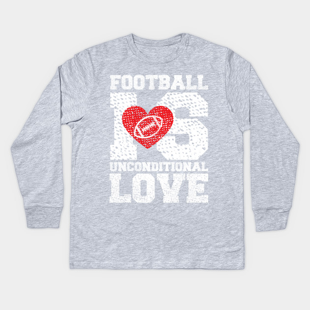 Football Is Unconditional Love I Love Football Kids Long
