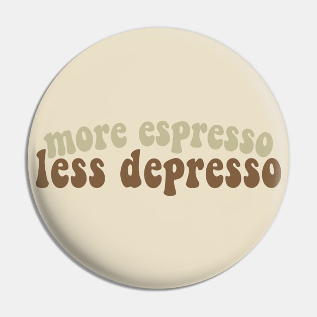 More Espresso, Less Depresso Pin by DankFutura