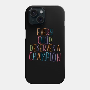 'Every Child Deserves a Champion' Awesome Family Love Shirt Phone Case