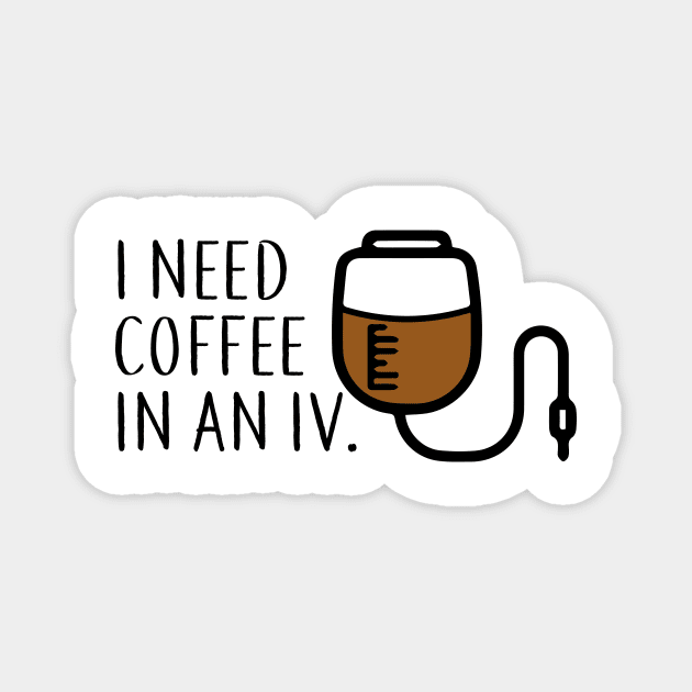 I need coffee in an iv. Magnet by We Love Gifts