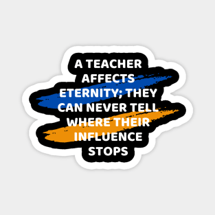 Teacher Affects Eternity Educational quote Magnet