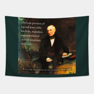 William Wordsworth portrait and  quote: The best portion of a good man's life: his little, nameless unremembered acts of kindness and love. Tapestry