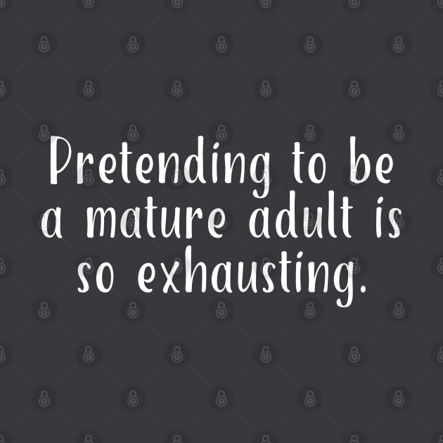 Pretending To Be A Mature Adult Is So Exhausting by PeppermintClover