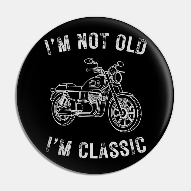 I’m not old I’m a classic vintage motorcycle Pin by WearablePSA