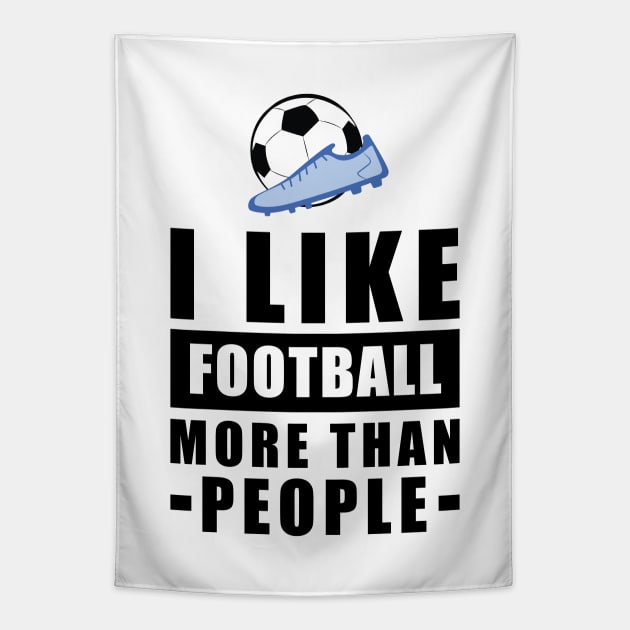 I Like Football/Soccer More Than People - Funny Quote Tapestry by DesignWood-Sport