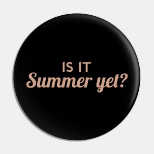 Is It Summer Yet? Pin
