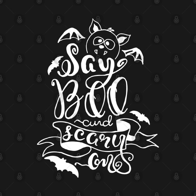 Say Boo and Scary On Quote - Kawaii Cute Halloween by Wanderer Bat