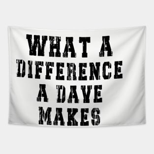 What A Difference A Dave Makes: Funny newest design for dave lover. Tapestry