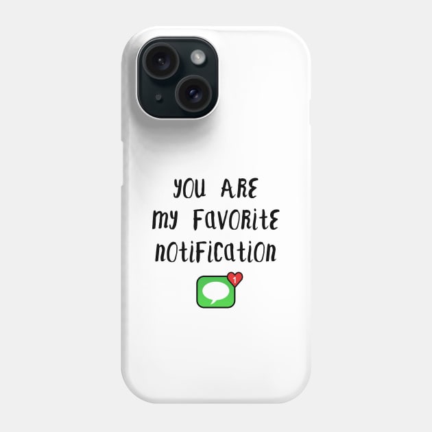 Long Distance Relationship: You Are My Favorite Notification Phone Case by TikOLoRd