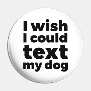 I wish I could text my dog pet lover Pin