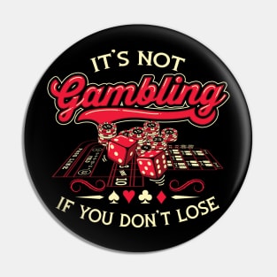 Its Not Gambling If You Dont Lose Pin