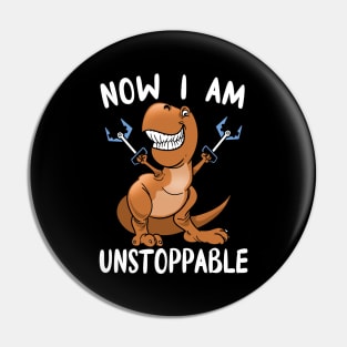 T-Rex Dinosaur Now I Am Unstoppable Pin