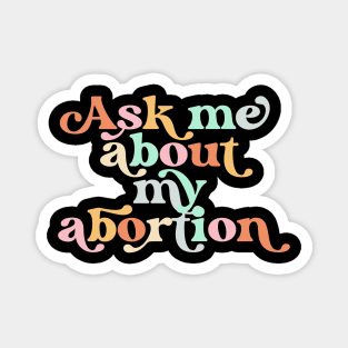 Ask Me About My Abortion Reproductive Rights Pro Choice Magnet