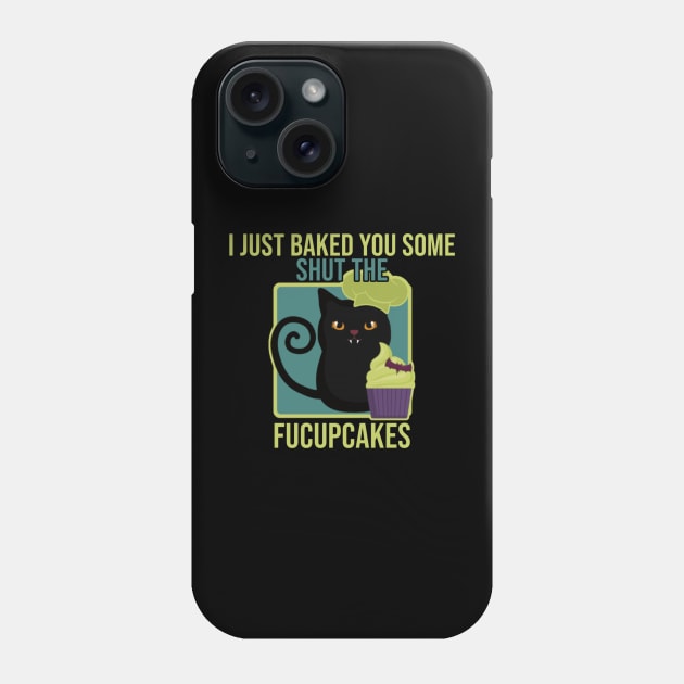 Black Cat I just Baked You Some Shut The Fucupcakes Phone Case by TikaNysden