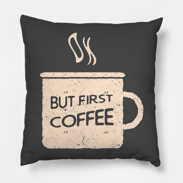 Ok, but first coffee Pillow by Phanatique