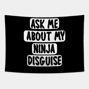 Ask Me About My Ninja Disguise Tapestry