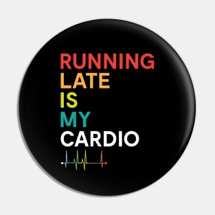 Running Late is my Cardio Funny Fitness Colorful Pin