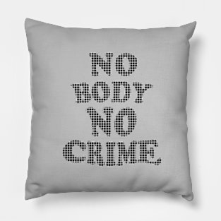 No body no crime Pillow