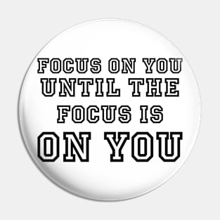 focus on you, until the focus is on you Pin