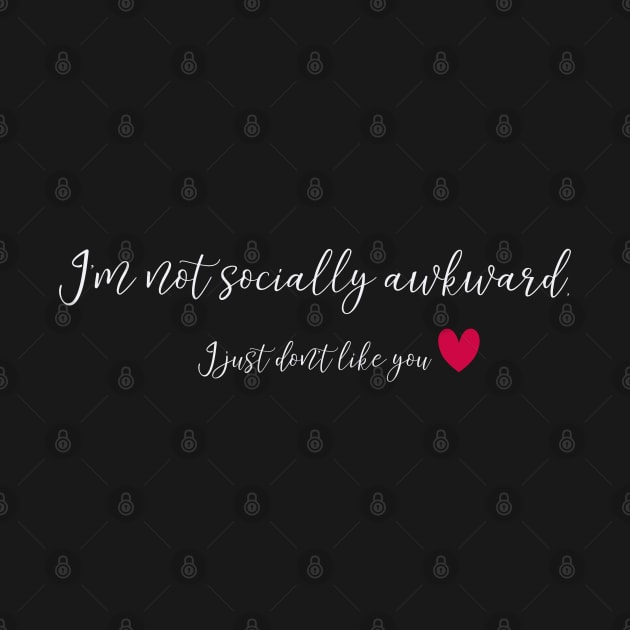 I'm Not Socially Awkward, I just Don't like You by codeWhisperer