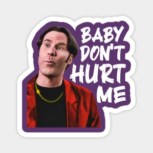 Baby Don't Hurt Me Magnet