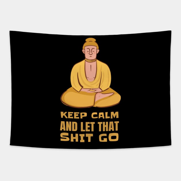 Funny Yoga Yogi Buddha Keep Calm And Let That Shit Go Tapestry by T-Shirt Dealer